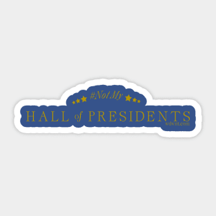 #Not My Hall of Presidents - WDWNT.com Sticker